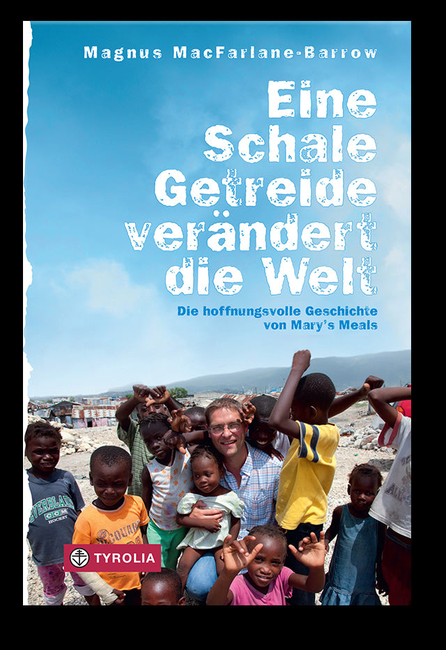 Eine Schale Getreide verändert die Welt - Die Geschichte von Mary's Meals